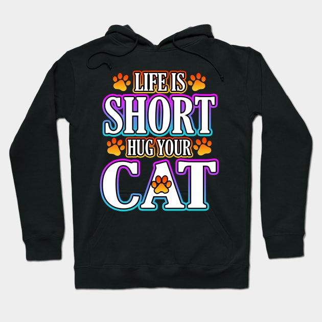 Life Is Short Hug Your Cat Hoodie by Shawnsonart